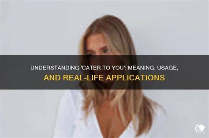Cater Meaning In: Understanding the Concept and Its Applications