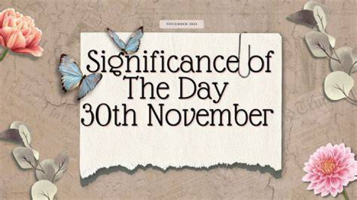 November 30th: A Day of Significance and Celebration Across the Globe