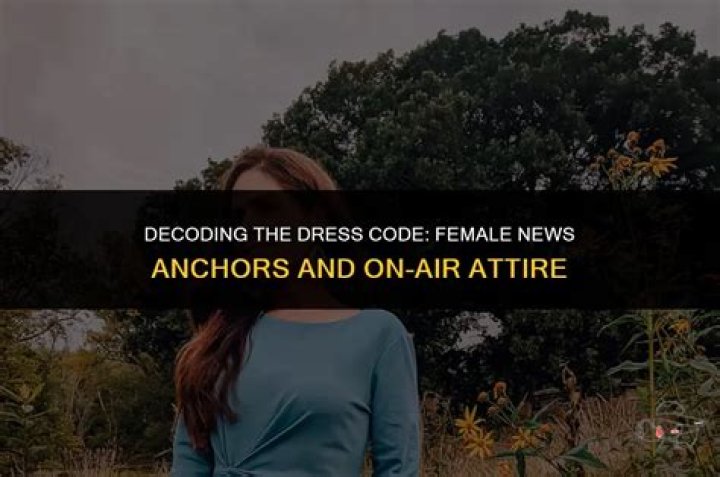 What Do News Anchors Wear: A Comprehensive Guide to Their On-Air Attire