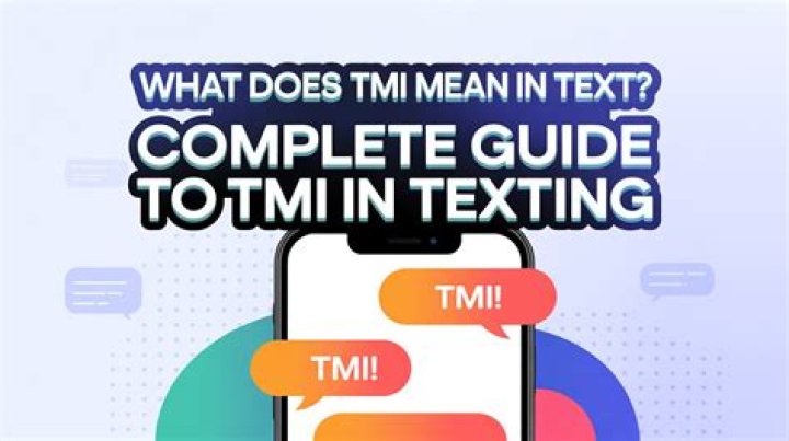 What Does TMI Mean When Texting? A Comprehensive Guide to Understanding TMI